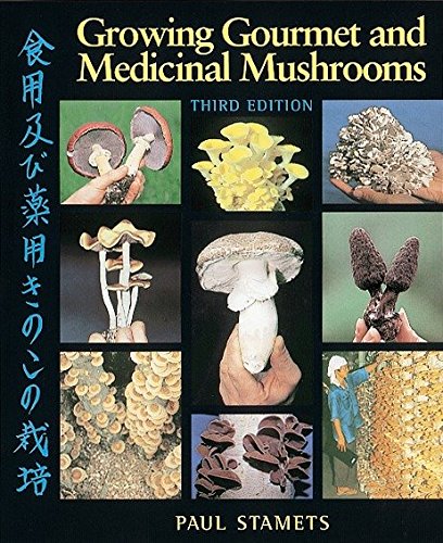 Growing Gourmet and Medicinal Mushrooms, Third Edition, by Paul Stamets.